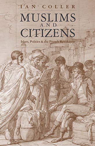 Muslims and Citizens: Islam, Politics, and the French Revolution von Yale University Press